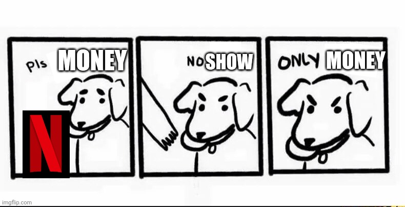 No show only money | MONEY; SHOW; MONEY | image tagged in no take only throw blank | made w/ Imgflip meme maker
