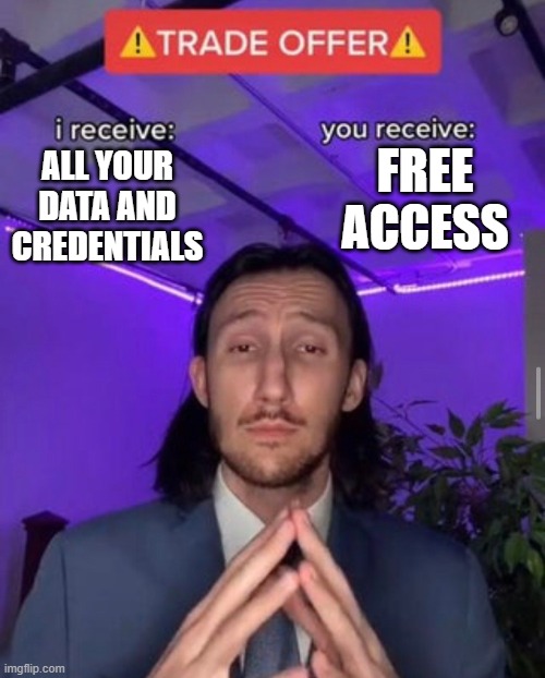 i receive you receive | FREE ACCESS; ALL YOUR DATA AND CREDENTIALS | image tagged in i receive you receive,memes | made w/ Imgflip meme maker
