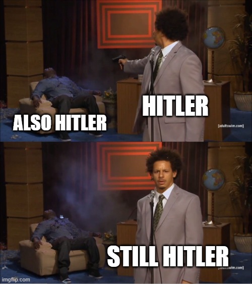 Who Killed Hannibal | HITLER; ALSO HITLER; STILL HITLER | image tagged in memes,who killed hannibal | made w/ Imgflip meme maker