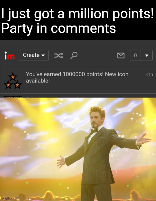I just got a million points!
Party in comments | image tagged in tony stark success | made w/ Imgflip meme maker