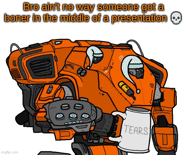 Certified bruh moment. | Bro ain't no way someone got a boner in the middle of a presentation 💀 | made w/ Imgflip meme maker
