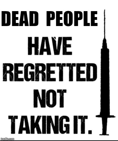 Vaccine MEME | DEAD  PEOPLE | image tagged in vaccines | made w/ Imgflip meme maker