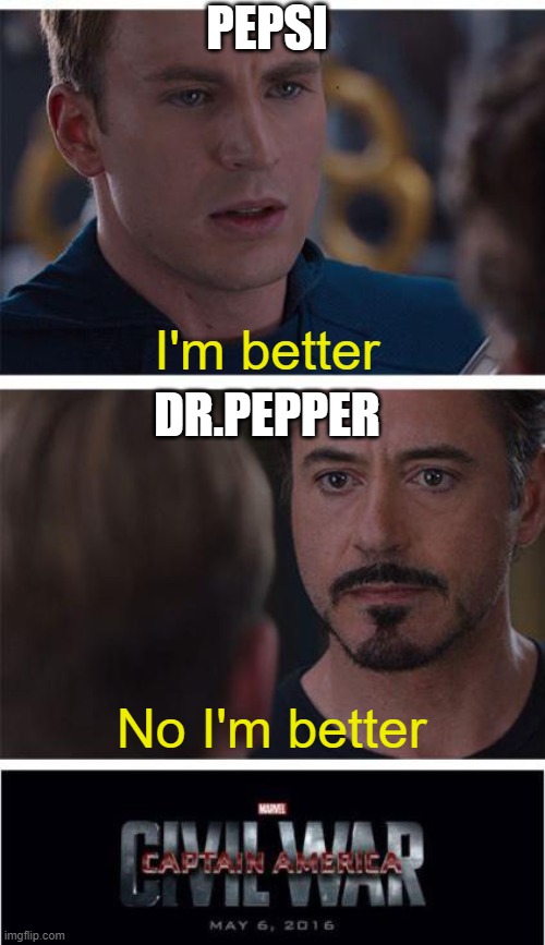 The infinite soft drink war | PEPSI; I'm better; DR.PEPPER; No I'm better | image tagged in memes,marvel civil war 1 | made w/ Imgflip meme maker