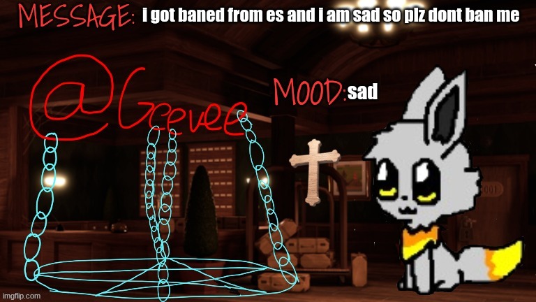 Geevee announcement temp | i got baned from es and i am sad so plz dont ban me; sad | image tagged in geevee announcement temp | made w/ Imgflip meme maker