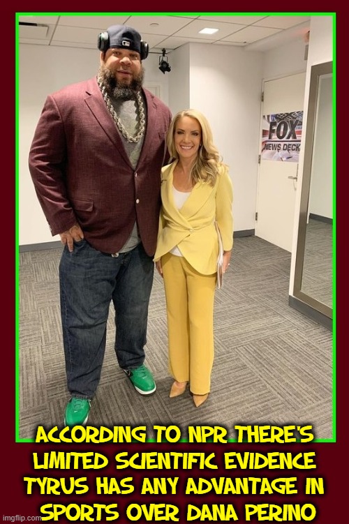 Dana claims she could beat Tyrus in croquet | ACCORDING TO NPR THERE'S
LIMITED SCIENTIFIC EVIDENCE; TYRUS HAS ANY ADVANTAGE IN 
SPORTS OVER DANA PERINO | image tagged in vince vance,dana perino,greg gutfeld,tyrus,kat timpf,memes | made w/ Imgflip meme maker