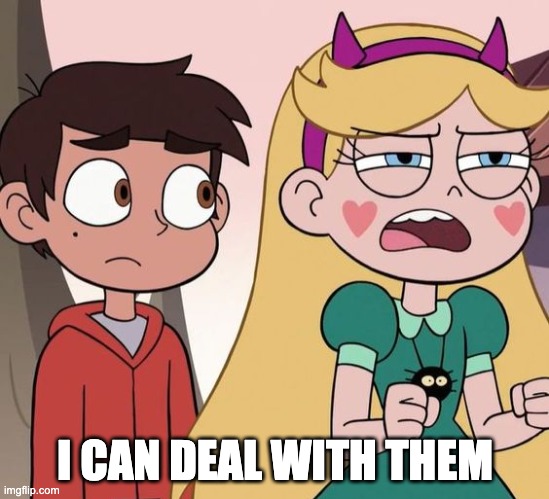 Star Ready while Marco not | I CAN DEAL WITH THEM | image tagged in star ready while marco not | made w/ Imgflip meme maker
