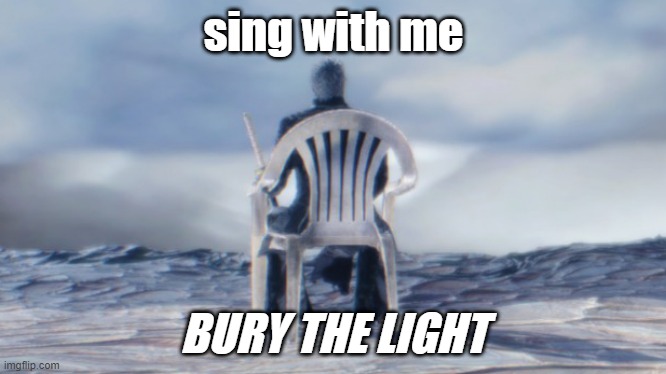 sing with me boys | sing with me; BURY THE LIGHT | image tagged in chairgil | made w/ Imgflip meme maker