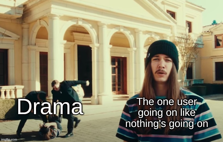 Yeah Google, Google
 Said I look like Doogal
Yeah, I make that money
But I still be livin' frugal | The one user going on like nothing's going on; Drama | made w/ Imgflip meme maker
