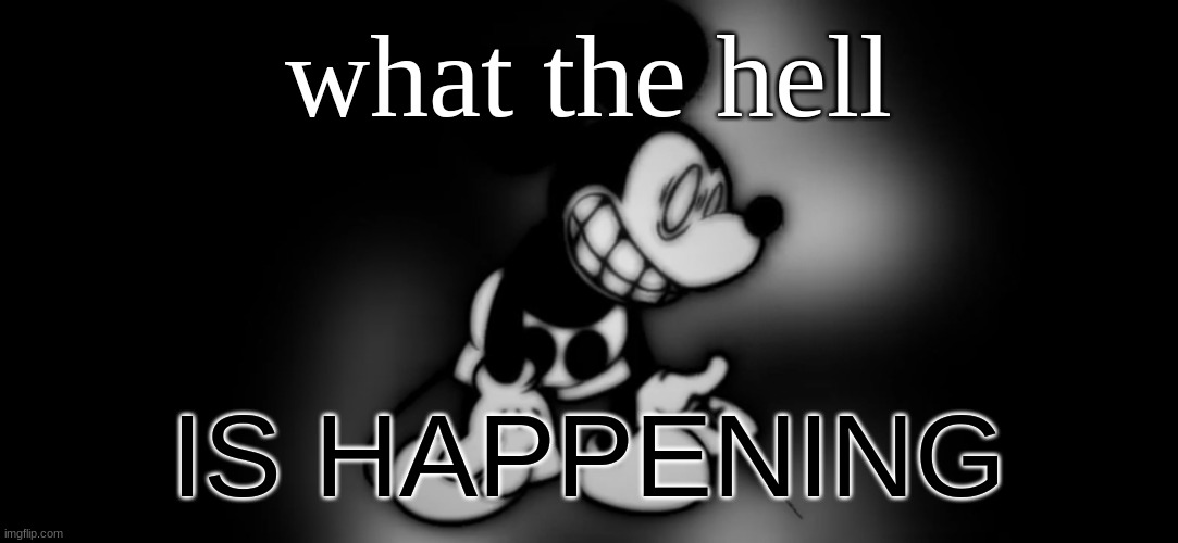 S.Mouse™ | what the hell; IS HAPPENING | image tagged in s mouse | made w/ Imgflip meme maker