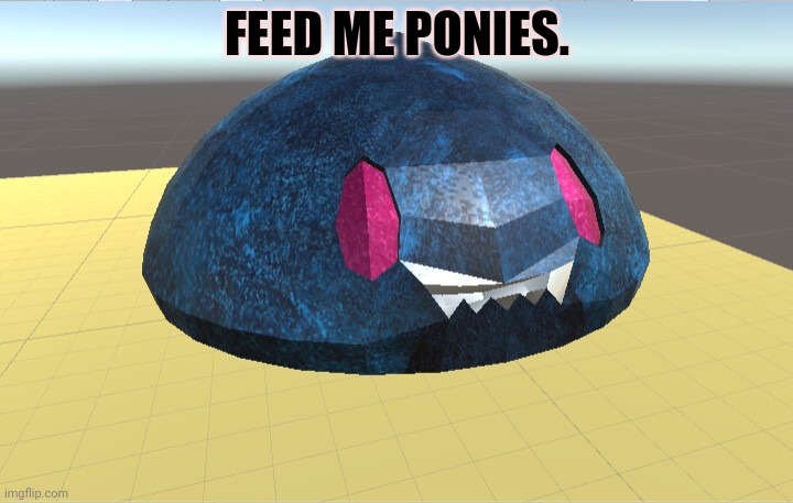 FEED ME PONIES. | made w/ Imgflip meme maker