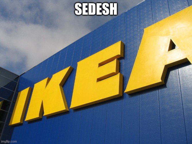IKEA  | SEDESH | image tagged in ikea | made w/ Imgflip meme maker
