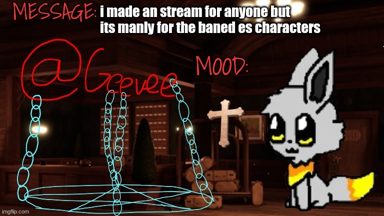 Geevee announcement temp | i made an stream for anyone but its manly for the baned es characters | image tagged in geevee announcement temp | made w/ Imgflip meme maker