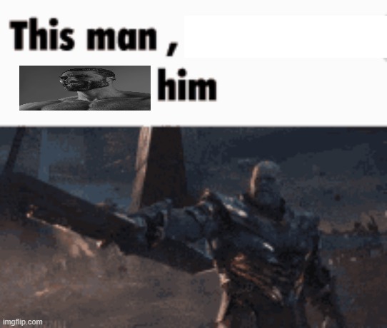 This man, _____ him | image tagged in this man _____ him | made w/ Imgflip meme maker
