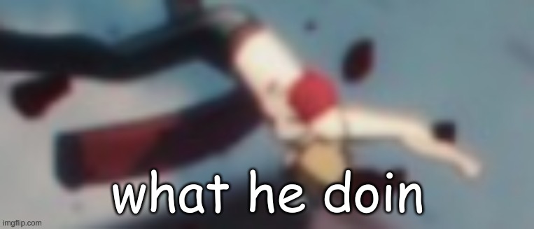 what he doin | made w/ Imgflip meme maker