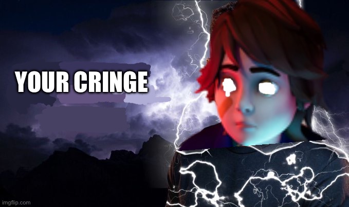 YOUR CRINGE | made w/ Imgflip meme maker