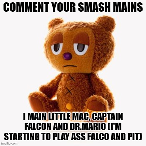 Pj plush | COMMENT YOUR SMASH MAINS; I MAIN LITTLE MAC, CAPTAIN FALCON AND DR.MARIO (I'M STARTING TO PLAY ASS FALCO AND PIT) | image tagged in pj plush | made w/ Imgflip meme maker