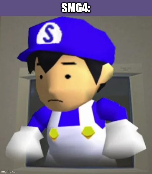 SMG4: | image tagged in unsettled smg4 | made w/ Imgflip meme maker