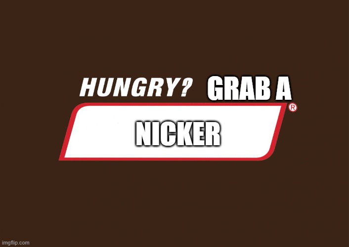 Hungry snickers | GRAB A; NICKER | image tagged in hungry snickers | made w/ Imgflip meme maker