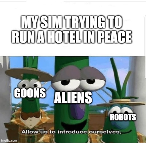 Sims 2 DS in a nutshell | MY SIM TRYING TO RUN A HOTEL IN PEACE; GOONS; ALIENS; ROBOTS | image tagged in allow us to introduce ourselves,gaming,sims | made w/ Imgflip meme maker