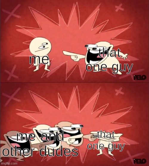 ... | me; that one guy; that one guy; me and other dudes | image tagged in sr pelo comedy 3 | made w/ Imgflip meme maker