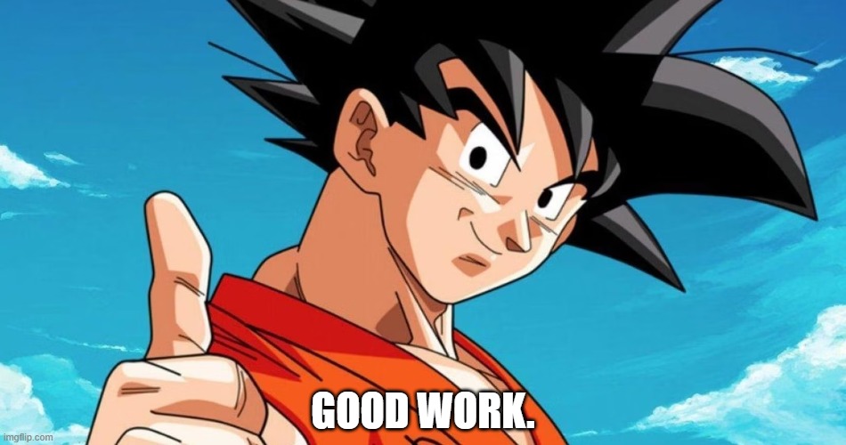 GOOD WORK | GOOD WORK. | image tagged in good work | made w/ Imgflip meme maker