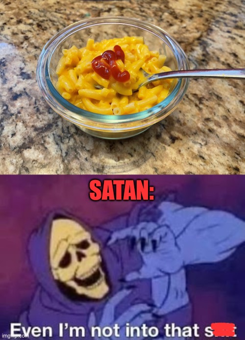 Even Satan Finds this too far… | SATAN: | image tagged in gross,food,memes | made w/ Imgflip meme maker
