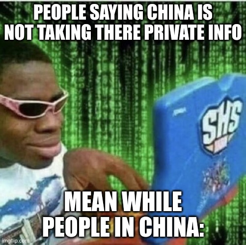 Ryan Beckford | PEOPLE SAYING CHINA IS NOT TAKING THERE PRIVATE INFO; MEAN WHILE PEOPLE IN CHINA: | image tagged in ryan beckford | made w/ Imgflip meme maker