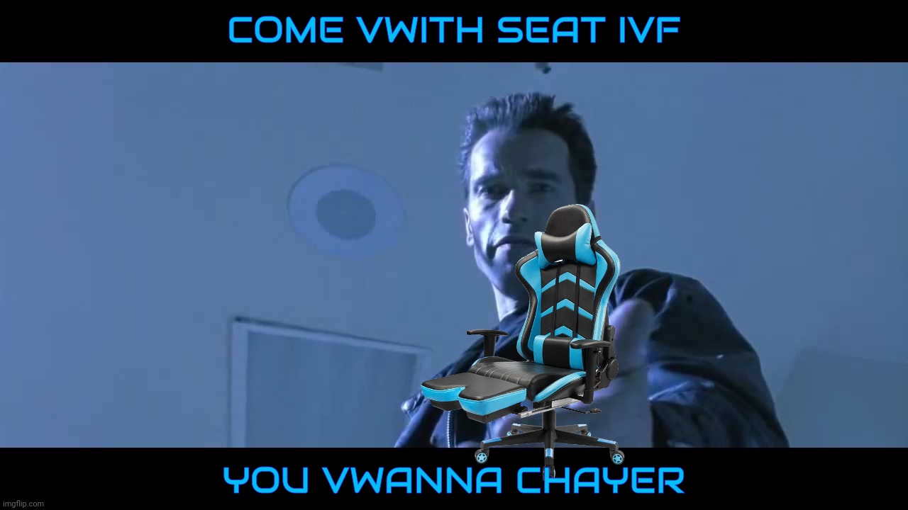 Talk to the chair because a Tweeterz sed tew dew eet Pt due | COME VWITH SEAT IVF; YOU VWANNA CHAYER | image tagged in come with me if you want to live,come with seat if you want to chair,tweet this why don'tcha,i think therefore i repost | made w/ Imgflip meme maker