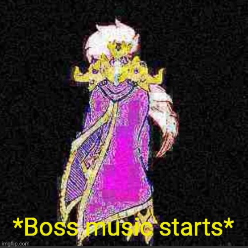 Boss music starts | image tagged in boss music starts | made w/ Imgflip meme maker