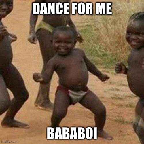 AFRICA | DANCE FOR ME; BABABOI | image tagged in memes,third world success kid | made w/ Imgflip meme maker