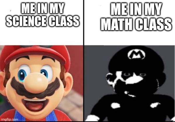 Math sucks tbh | ME IN MY MATH CLASS; ME IN MY SCIENCE CLASS | image tagged in happy mario vs dark mario,math sucks,i hate school,i hate mondays | made w/ Imgflip meme maker