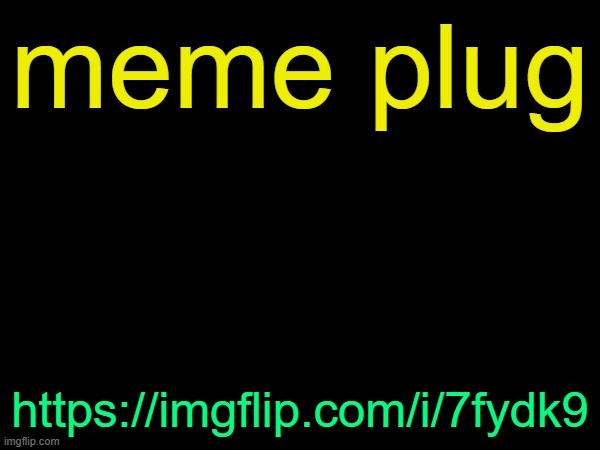 drizzy text temp | meme plug; https://imgflip.com/i/7fydk9 | image tagged in drizzy text temp | made w/ Imgflip meme maker