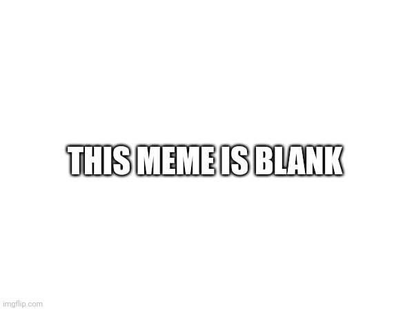 This Meme Is True | THIS MEME IS BLANK | image tagged in philosophy,philosoraptor | made w/ Imgflip meme maker