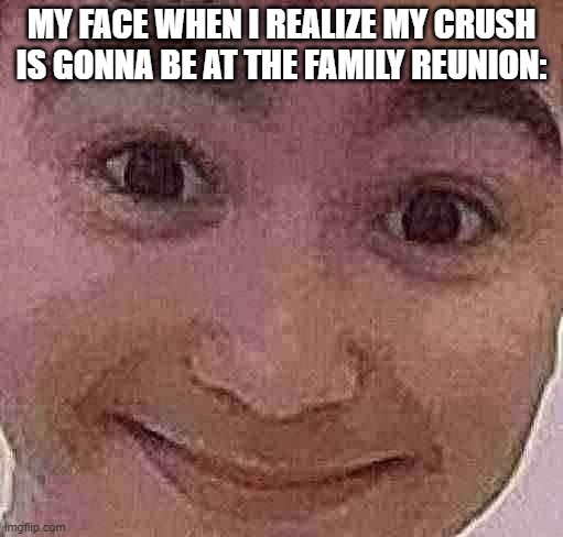 i mean its a win and a loss at the same time | MY FACE WHEN I REALIZE MY CRUSH IS GONNA BE AT THE FAMILY REUNION: | image tagged in funny,relatable,alabama,sweet home alabama,gay | made w/ Imgflip meme maker