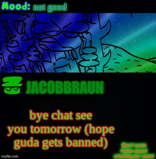 i'll just be alone until i can comment again (possibly not gonna be active when i get unbanned from commenting) | not good; JACOBBRAUN; bye chat see you tomorrow (hope guda gets banned) | image tagged in bambi corn lover | made w/ Imgflip meme maker