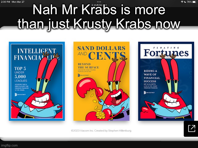 Since when did Mr krabs become able to make ads and uh whatever those things are thingy | Nah Mr Krabs is more than just Krusty Krabs now | image tagged in mr krabs | made w/ Imgflip meme maker