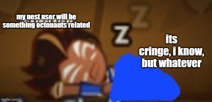 a mirmir choco ball | my nest user will be something octonauts related; its cringe, i know, but whatever | image tagged in a mirmir choco ball | made w/ Imgflip meme maker