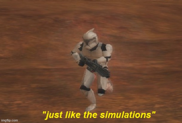 Just like the simulations | image tagged in just like the simulations | made w/ Imgflip meme maker