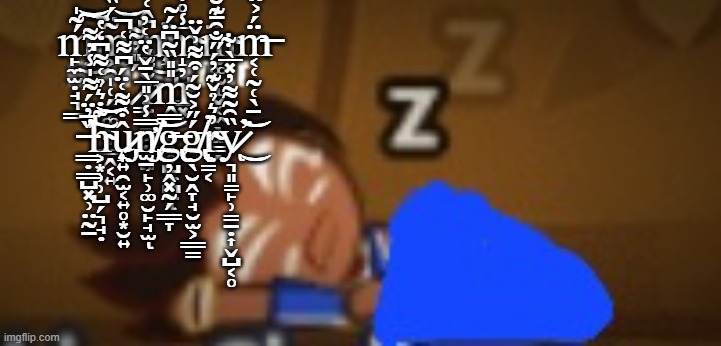 ḿ̴̧̡̙̼̫̣̘͉͇͂̍͜͠͝͠m̷̧̢͕̯̩̜̗̦͚̰͎͇̭͔͍͂̈́̏͂͂̒̃̑̑͋͐͆͒͝m̸̧̳͔̰̭̻̤̖̥̯̼͈̤͆̂͑̊́͊͆̒̈́̅͋̕͜m̴̝̦̺̹̳͓͕̅̾̊͋̐́̍́̀̔̚͘m̴̨̮͚̰̝̬͔͖̖̫̳̭̾m̶͔̜̰̜̖̱̈́͐̈͗̍ ̷ | ḿ̴̧̡̙̼̫̣̘͉͇͂̍͜͠͝͠m̷̧̢͕̯̩̜̗̦͚̰͎͇̭͔͍͂̈́̏͂͂̒̃̑̑͋͐͆͒͝m̸̧̳͔̰̭̻̤̖̥̯̼͈̤͆̂͑̊́͊͆̒̈́̅͋̕͜m̴̝̦̺̹̳͓͕̅̾̊͋̐́̍́̀̔̚͘m̴̨̮͚̰̝̬͔͖̖̫̳̭̾m̶͔̜̰̜̖̱̈́͐̈͗̍ ̷̳́̎̓͌į̷̣̳̹̯̗̹̙̹͚̮̙̘̫̆͌͛ͅm̴̭͇̟̰̭̥̺̼̪̠̎̎̏̃͆̈́͂ͅͅ ̶͇̣͇̺͓̹̤̰̱̏̓̈́͌̍̾̓͌͘̚̕͠h̴͕͙̹̹̺̗͉̘̣͊̇͛̉͑͌͆̒̔͝͝û̷̡̧̟͍̯̫͔͍̥͙̮͍͒͌͑̈́͆͌͑̚n̸̡̛̫̠̿̾͗̎̅̀̄̌̔̈͑̓͘͝ḡ̶̢̦̭͓̰̗͇̞̿ǵ̸̢̖̮̭̞̘̮̫͕͇̳̋͐̆͂́͒͌͗̌̈̕r̴̟̳͔̓͛̉̌͊̓́̋̐̑̄͊̐̉y̷͉͈̳̙̹̳̠̣͎̬̺͔̥̏̑̃͌̓̽̅̀͋͘̕͘͜͝ͅ | image tagged in a mirmir choco ball | made w/ Imgflip meme maker