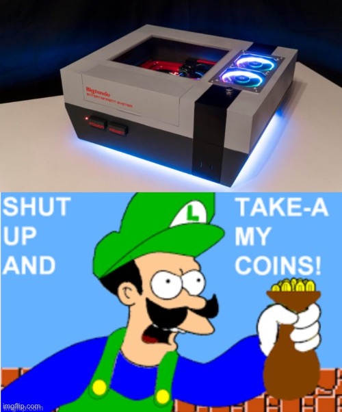 The Perfect NES | image tagged in luigi shut up and take-a my coins,gaming,nintendo,memes,funny | made w/ Imgflip meme maker