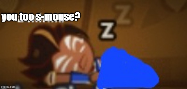 a mirmir choco ball | you too s-mouse? | image tagged in a mirmir choco ball | made w/ Imgflip meme maker