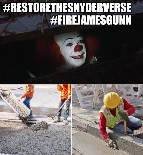 Pennywise sewer nope | #RESTORETHESNYDERVERSE                        #FIREJAMESGUNN | image tagged in pennywise sewer nope | made w/ Imgflip meme maker
