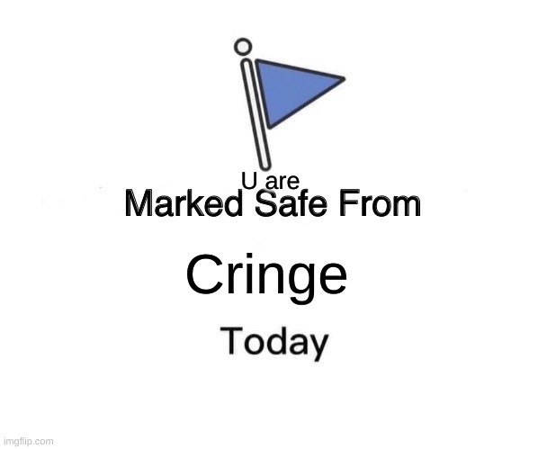 Protecc the homies | U are; Cringe | image tagged in memes,marked safe from | made w/ Imgflip meme maker