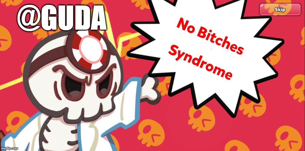 No bitches syndrome | @GUDA | image tagged in no bitches syndrome | made w/ Imgflip meme maker