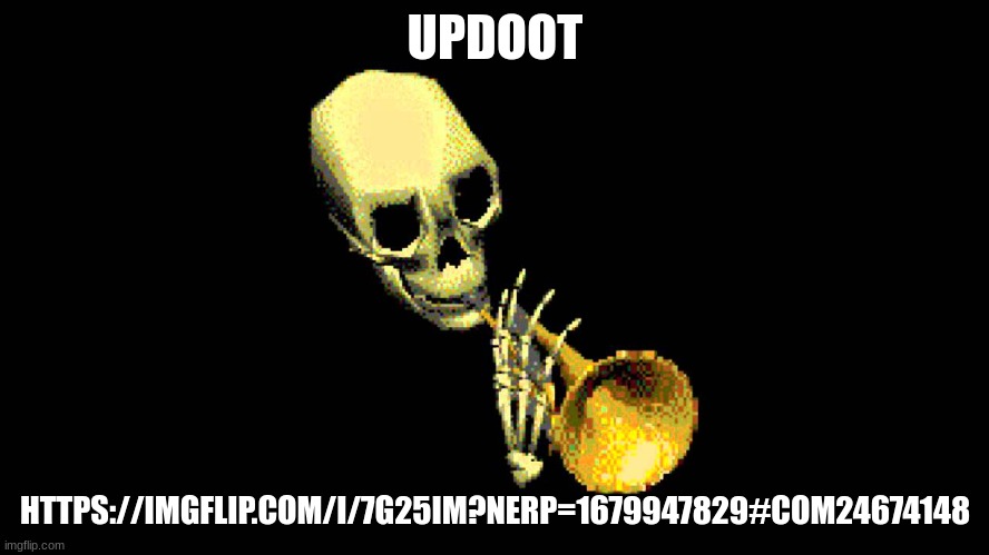 updoot | UPDOOT; HTTPS://IMGFLIP.COM/I/7G25IM?NERP=1679947829#COM24674148 | image tagged in updoot | made w/ Imgflip meme maker