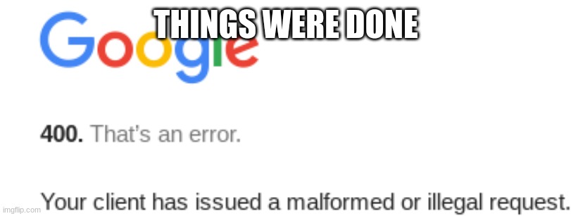 things were said | THINGS WERE DONE | image tagged in things were said | made w/ Imgflip meme maker