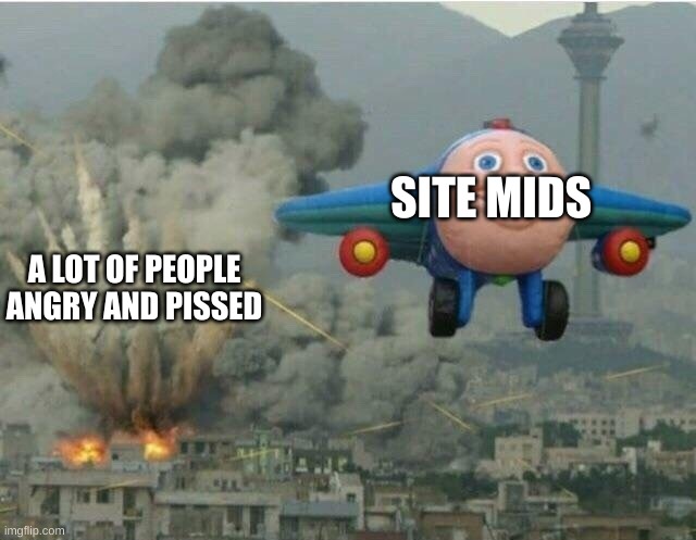 honestly true | SITE MIDS; GUDA IS UNDERAGED; A LOT OF PEOPLE ANGRY AND PISSED | image tagged in jay jay the plane | made w/ Imgflip meme maker