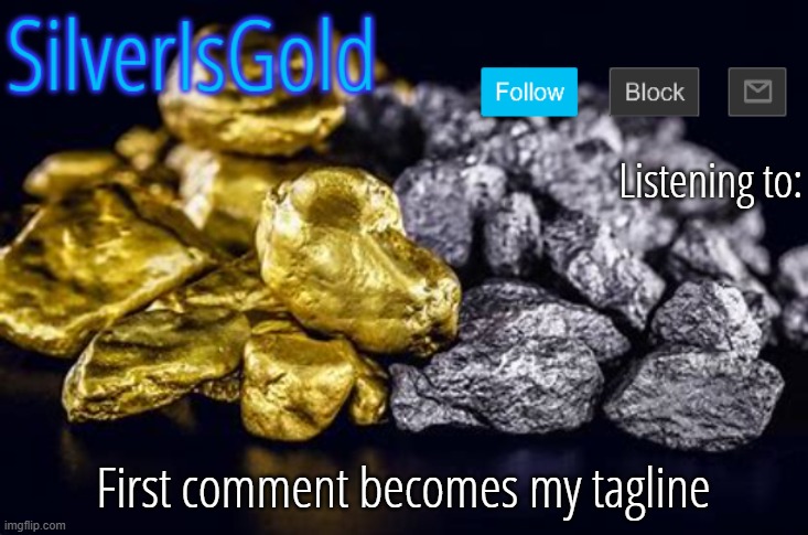 First comment becomes my tagline | image tagged in silverisgold announcement template updated | made w/ Imgflip meme maker