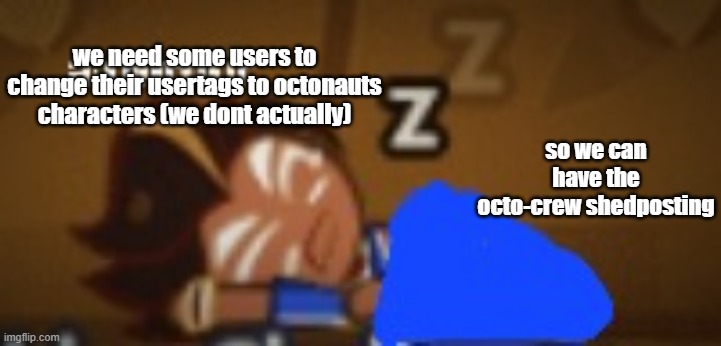 a mirmir choco ball | so we can have the octo-crew shedposting; we need some users to change their usertags to octonauts characters (we dont actually) | image tagged in a mirmir choco ball | made w/ Imgflip meme maker