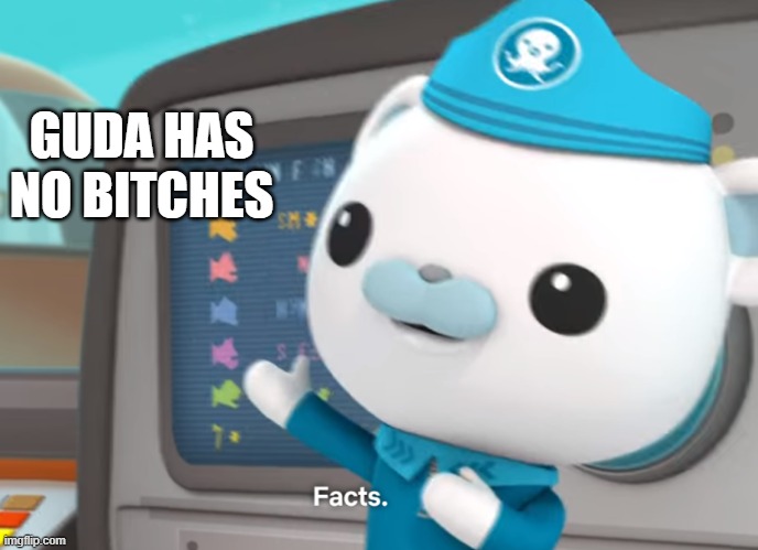 captain barnacles facts | GUDA HAS NO BITCHES | image tagged in captain barnacles facts | made w/ Imgflip meme maker
